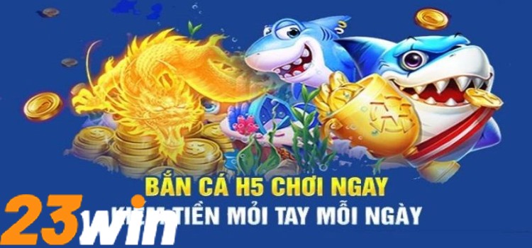 Bắn Cá H5 Tại 23win – Game Đổi Thưởng Sôi Động Nhất 2025 1 Nội dung chính về game bắn cá H5