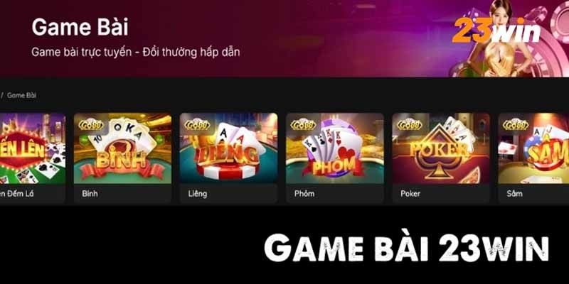 Giới thiệu chuyên mục game bài đổi thưởng tại 23WIN