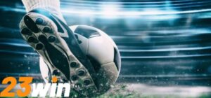 Kèo Chấp Đồng Banh Nhà Cái 23win Với Cơ Hội Thắng Cao