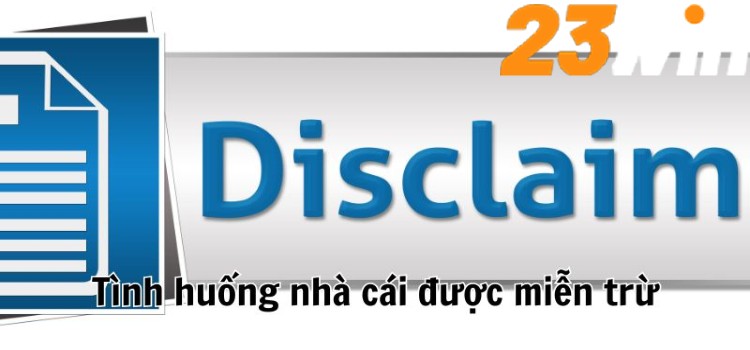 Những tình huống 23WIN được miễn trừ