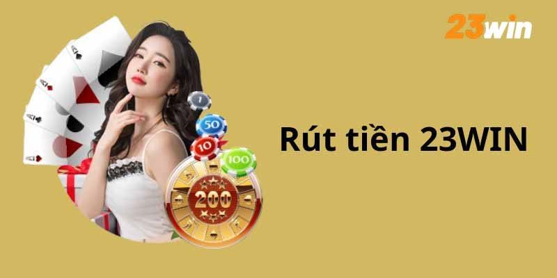 Rút Tiền 23win Dễ Dàng – Nhận Thưởng Về Ví Chỉ Trong Phút Chốc 4 FAQs về rút tiền 23WIN