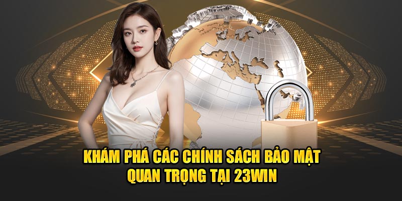 Chính Sách Bảo Mật 23WIN - Giúp Bảo Mật Thông Tin Người Chơi 2 Tránh tranh chấp thông qua chính sách bảo mật 23WIN